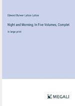 Night and Morning; In Five Volumes, Complet: in large print
