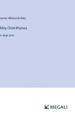Riley Child-Rhymes: in large print