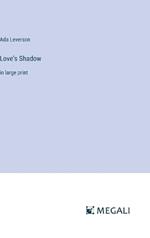 Love's Shadow: in large print