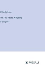 The Four Faces; A Mystery: in large print