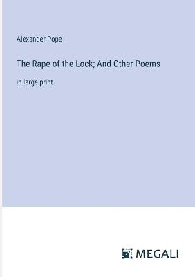 The Rape of the Lock; And Other Poems: in large print - Alexander Pope - cover