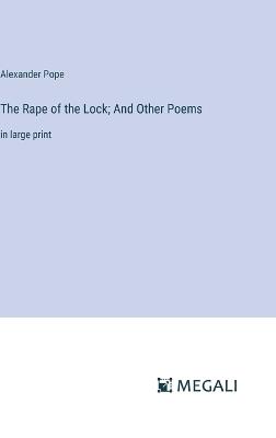 The Rape of the Lock; And Other Poems: in large print - Alexander Pope - cover