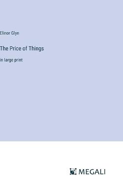 The Price of Things: in large print - Elinor Glyn - cover