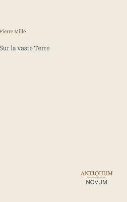 Sur la vaste Terre - Pierre Mille - cover