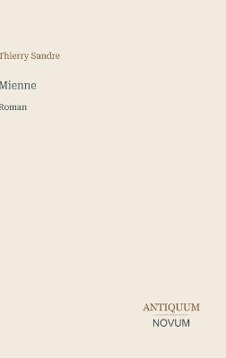 Mienne: Roman - Thierry Sandre - cover