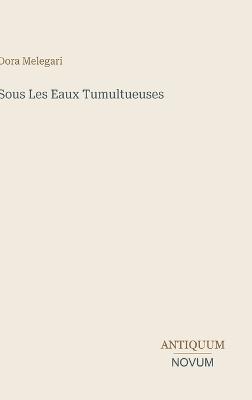 Sous Les Eaux Tumultueuses - Dora Melegari - cover