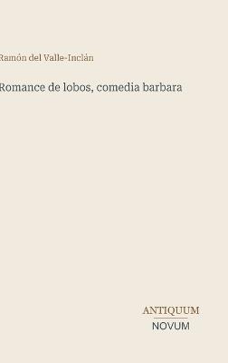 Romance de lobos, comedia barbara - Ramón del Valle-Inclán - cover