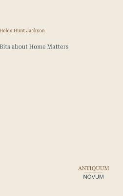 Bits about Home Matters - Helen Hunt Jackson - cover