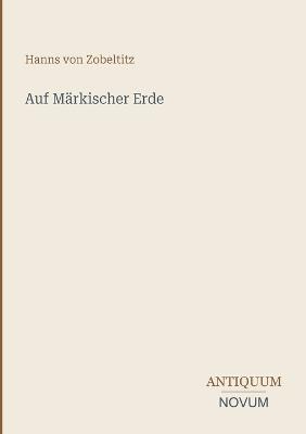 Auf Märkischer Erde - Hanns Von Zobeltitz - cover