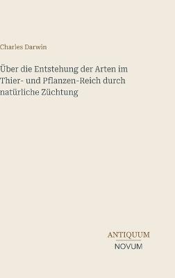 Über die Entstehung der Arten im Thier- und Pflanzen-Reich durch natürliche Züchtung - Charles Darwin - cover