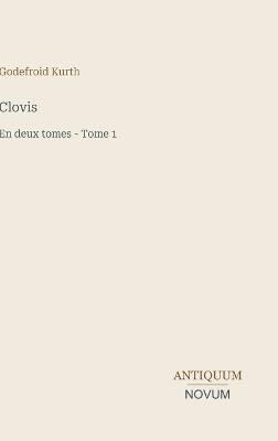 Clovis: En deux tomes - Tome 1 - Godefroid Kurth - cover