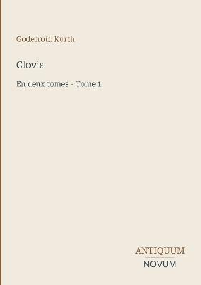 Clovis: En deux tomes - Tome 1 - Godefroid Kurth - cover