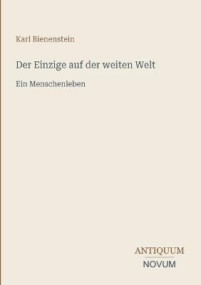 Der Einzige auf der weiten Welt: Ein Menschenleben - Karl Bienenstein - cover