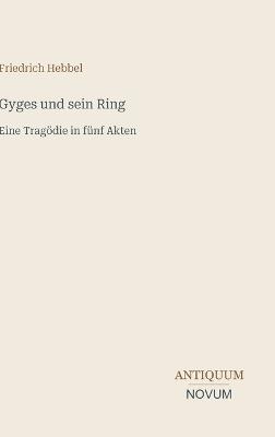 Gyges und sein Ring: Eine Tragödie in fünf Akten - Friedrich Hebbel - cover