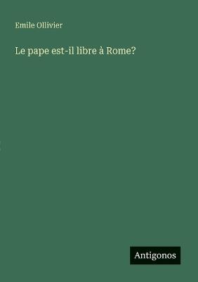 Le pape est-il libre à Rome? - Emile Ollivier - cover