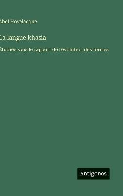La langue khasia: Étudiée sous le rapport de l'évolution des formes - Abel Hovelacque - cover