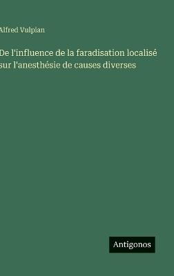 De l'influence de la faradisation localisé sur l'anesthésie de causes diverses - Alfred Vulpian - cover