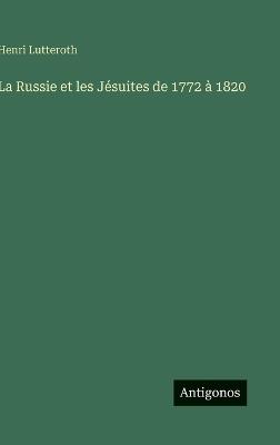La Russie et les Jésuites de 1772 à 1820 - Henri Lutteroth - cover