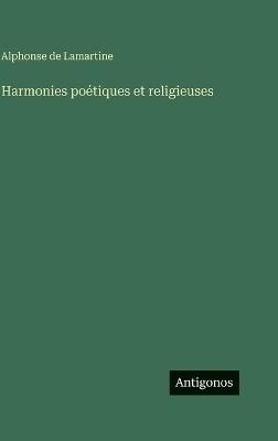 Harmonies poétiques et religieuses - Alphonse De Lamartine - cover