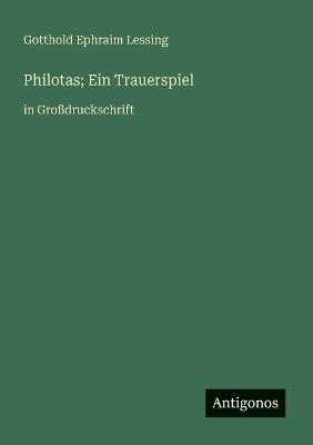 Philotas; Ein Trauerspiel: in Großdruckschrift - Gotthold Ephraim Lessing - cover
