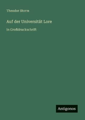 Auf der Universität Lore: in Großdruckschrift - Theodor Storm - cover