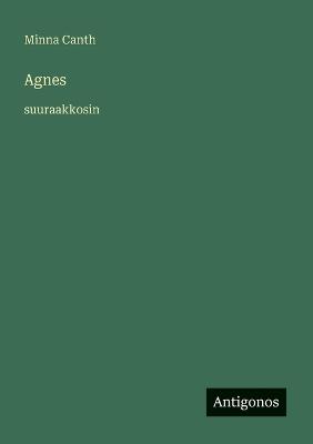 Agnes: suuraakkosin - Minna Canth - cover