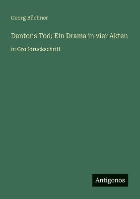 Dantons Tod; Ein Drama in vier Akten: in Großdruckschrift - Georg Büchner - cover