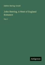John Herring. A West of England Romance: Vol. I