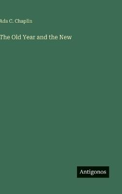The Old Year and the New - Ada C Chaplin - cover