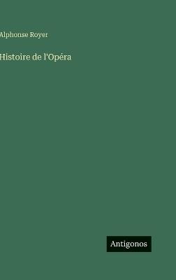 Histoire de l'Opéra - Alphonse Royer - cover
