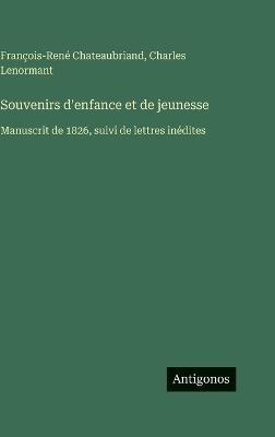 Souvenirs d'enfance et de jeunesse: Manuscrit de 1826, suivi de lettres inédites - François-René Chateaubriand,Charles Lenormant - cover