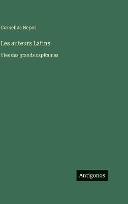 Les auteurs Latins: Vies des grands capitaines - Cornelius Nepos - cover