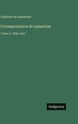 Correspondance de Lamartine: Tome 5, 1834-1841 - Alphonse De Lamartine - cover