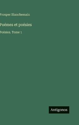 Poémes et poésies: Poésies. Tome 1 - Prosper Blanchemain - cover