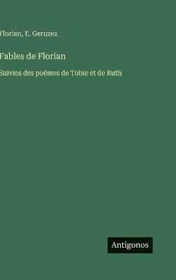 Fables de Florian: Suivies des poëmes de Tobie et de Ruth - Florian,E Geruzez - cover
