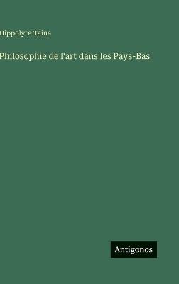 Philosophie de l'art dans les Pays-Bas - Hippolyte Taine - cover