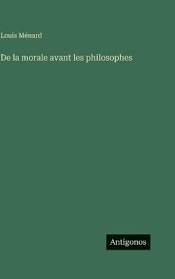 De la morale avant les philosophes - Louis Ménard - cover
