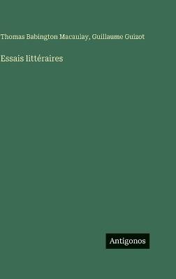 Essais littéraires - Thomas Babington Macaulay,Guillaume Guizot - cover