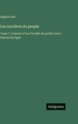 Les mystères du peuple: Tome 7, Histoire d'une famille de prolétaires à travers les âges - Eugène Sue - cover