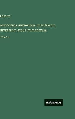 Aurifodina universalis scientiarum divinarum atque humanarum: Tome 2 - Roberto - cover