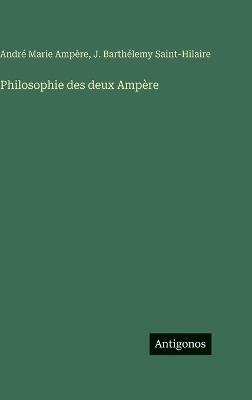 Philosophie des deux Ampère - André Marie Ampère,J Barthélemy Saint-Hilaire - cover