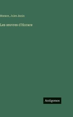 Les oeuvres d'Horace - Horace,Jules Janin - cover