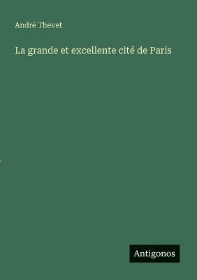La grande et excellente cité de Paris - André Thevet - cover