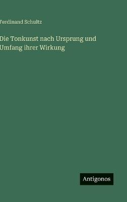 Die Tonkunst nach Ursprung und Umfang ihrer Wirkung - Ferdinand Schultz - cover