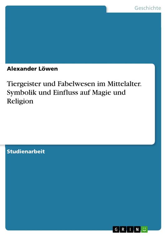 Tiergeister und Fabelwesen im Mittelalter. Symbolik und Einfluss auf Magie und Religion