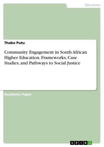 Community Engagement in South African Higher Education. Frameworks, Case Studies, and Pathways to Social Justice