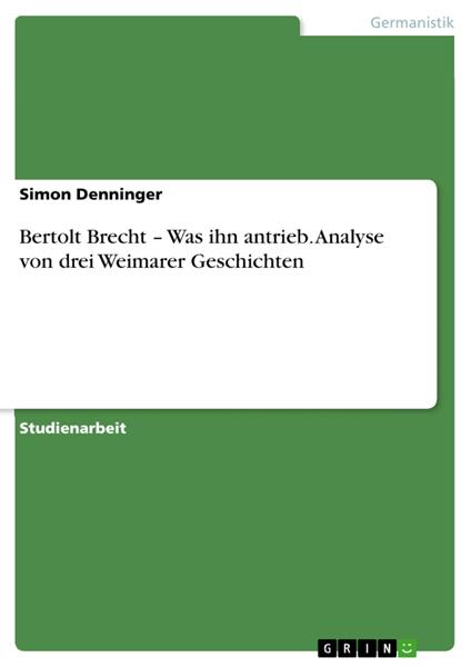 Bertolt Brecht – Was ihn antrieb. Analyse von drei Weimarer Geschichten