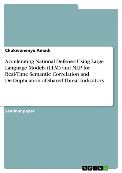 Accelerating National Defense: Using Large Language Models (LLM) and NLP for Real-Time Semantic Correlation and De-Duplication of Shared Threat Indicators