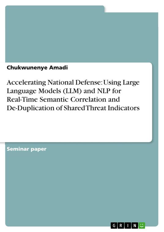 Accelerating National Defense: Using Large Language Models (LLM) and NLP for Real-Time Semantic Correlation and De-Duplication of Shared Threat Indicators