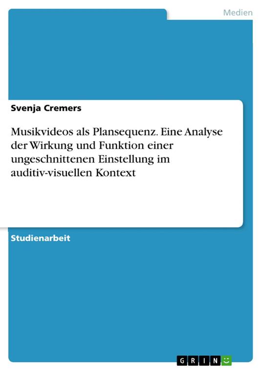 Musikvideos als Plansequenz. Eine Analyse der Wirkung und Funktion einer ungeschnittenen Einstellung im auditiv-visuellen Kontext